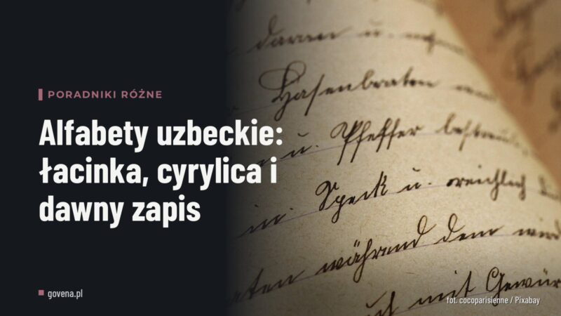 Alfabety uzbeckie: łacinka, cyrylica i dawny zapis