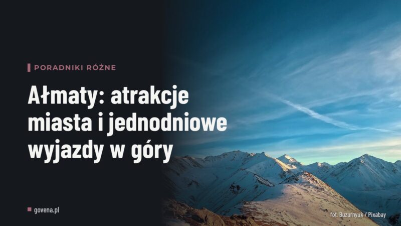 Ałmaty: atrakcje miasta i jednodniowe wyjazdy w góry
