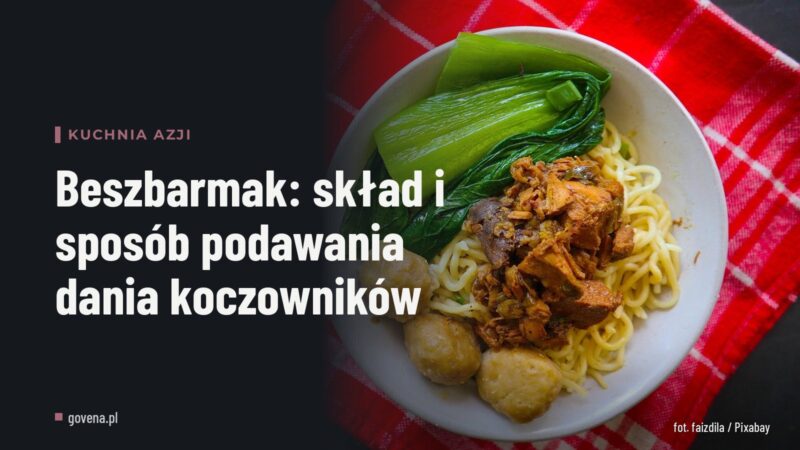 Beszbarmak: skład i sposób podawania dania koczowników