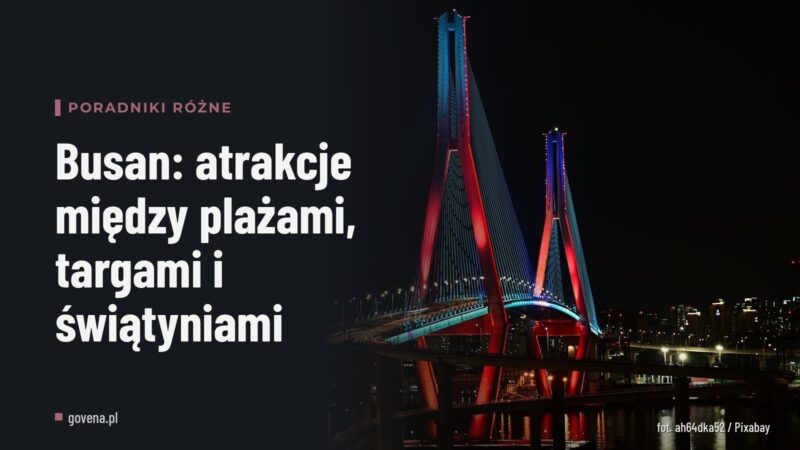 Busan: atrakcje między plażami, targami i świątyniami