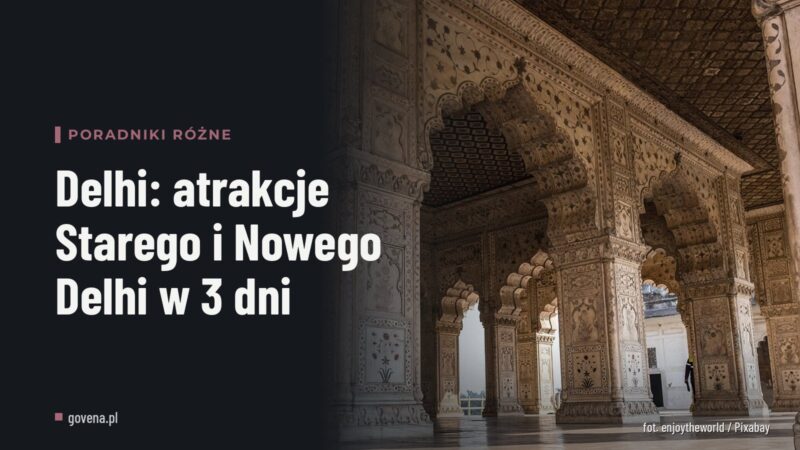Delhi: atrakcje Starego i Nowego Delhi w 3 dni