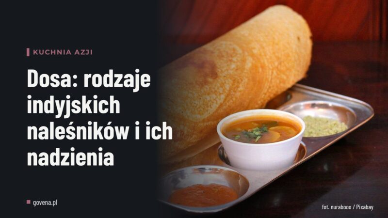 Dosa: rodzaje indyjskich naleśników i ich nadzienia