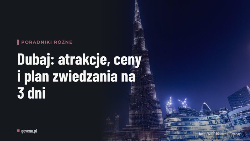Dubaj: atrakcje, ceny i plan zwiedzania na 3 dni