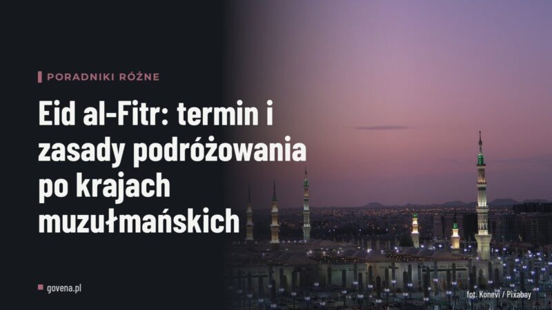 Eid al-Fitr: termin i zasady podróżowania po krajach muzułmańskich