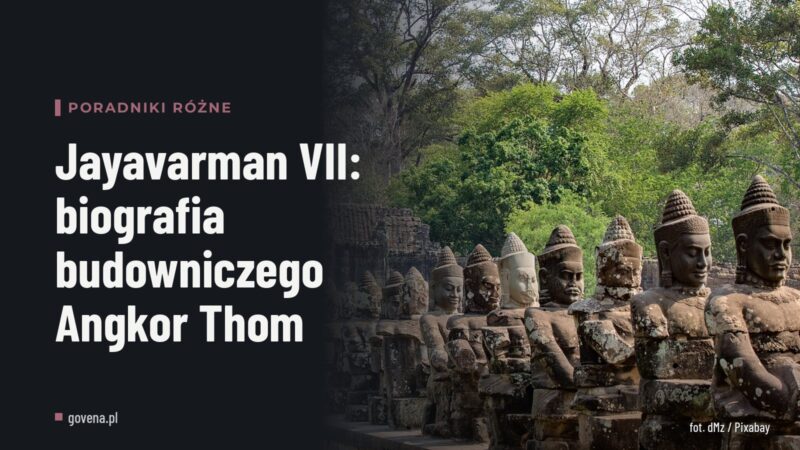 Jayavarman VII: biografia budowniczego Angkor Thom