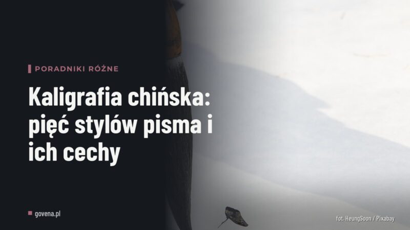 Kaligrafia chińska: pięć stylów pisma i ich cechy