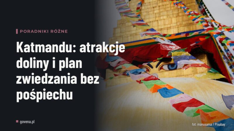 Katmandu: atrakcje doliny i plan zwiedzania bez pośpiechu