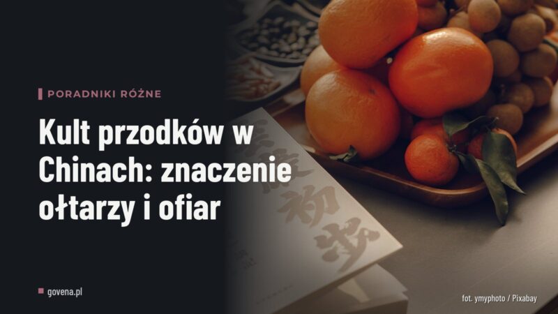 Kult przodków w Chinach: znaczenie ołtarzy i ofiar