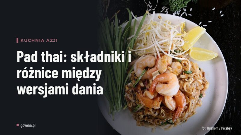 Pad thai: składniki i różnice między wersjami dania