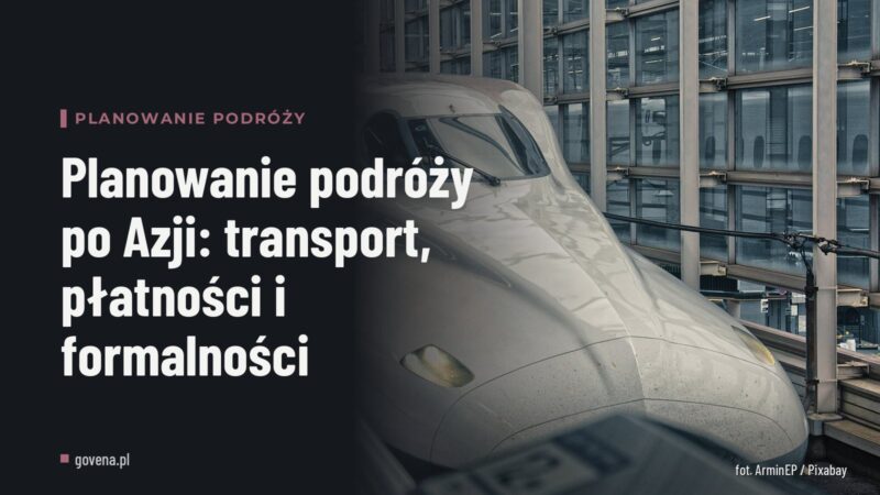 Planowanie podróży po Azji: transport, płatności i formalności