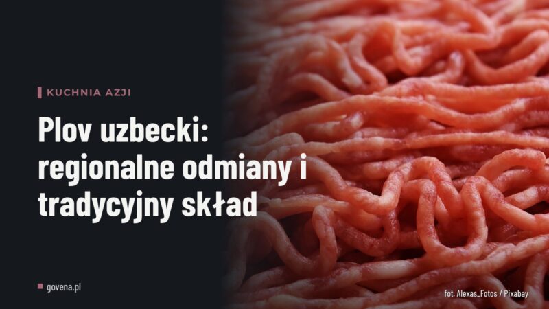 Plov uzbecki: regionalne odmiany i tradycyjny skład