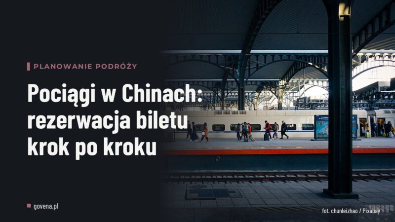 Pociągi w Chinach: rezerwacja biletu krok po kroku