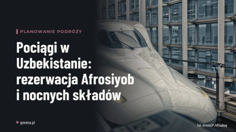 Pociągi w Uzbekistanie: rezerwacja Afrosiyob i nocnych składów