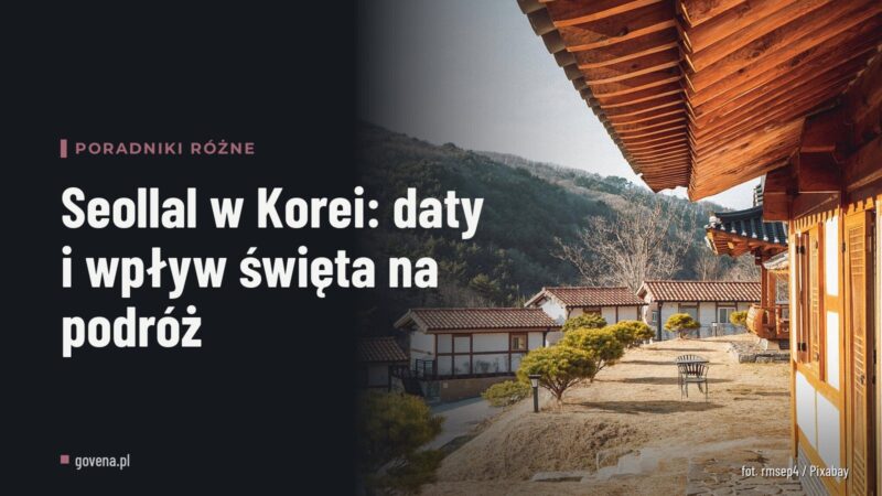 Seollal w Korei: daty i wpływ święta na podróż