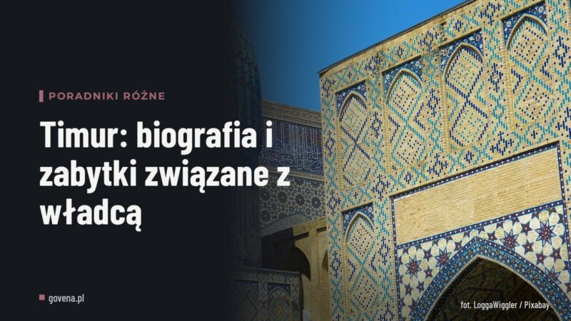Timur: biografia i zabytki związane z władcą
