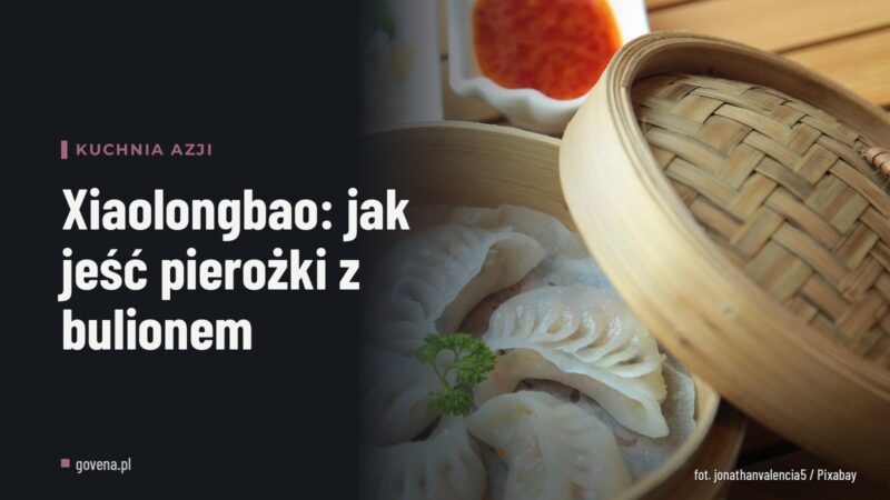 Xiaolongbao: jak jeść pierożki z bulionem