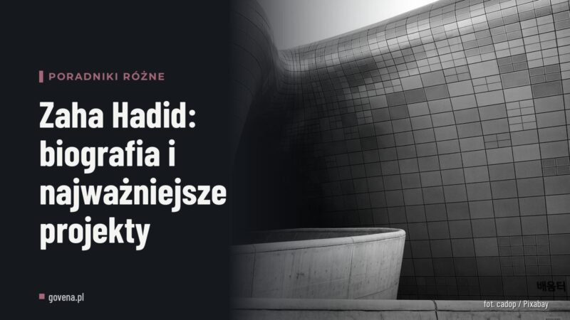 Zaha Hadid: biografia i najważniejsze projekty
